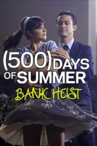 (500) Days Of Summer: The Bank Heist poster