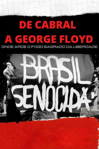 De Cabral a George Floyd: Onde Arde o Fogo Sagrado da Liberdade poster