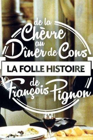 La Folle Histoire de François Pignon - De La chèvre au Dîner de cons poster