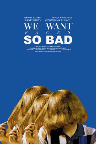 We Want Faces So Bad poster