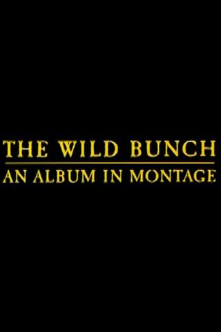 The Wild Bunch: An Album in Montage poster