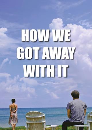How We Got Away with It poster