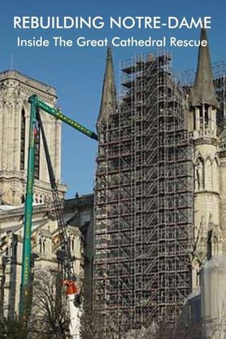 Rebuilding Notre-Dame: Inside the Great Cathedral Rescue poster