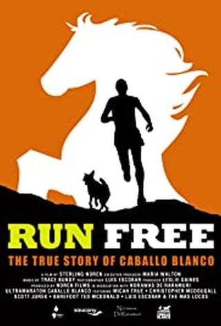 Run Free: The True Story of Caballo Blanco poster