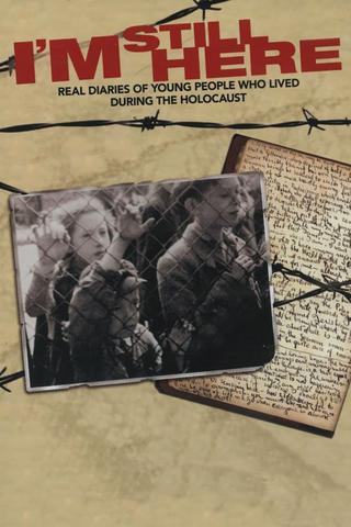 I’m Still Here: Real Diaries of Young People Who Lived During the Holocaust poster