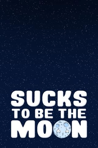 Sucks To Be The Moon poster