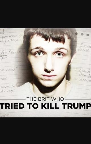 The Brit Who Tried To Kill Trump poster