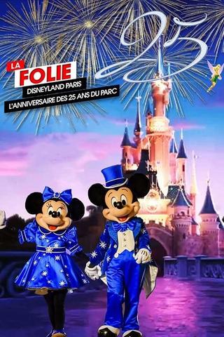 La Folie Disneyland Paris : L'Anniversaire des 25 ans du Parc poster