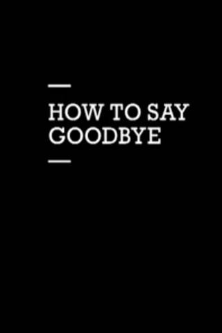 How to Say Goodbye poster