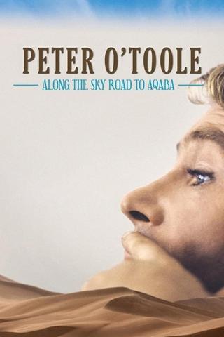 Peter O'Toole: Along the Sky Road to Aqaba poster