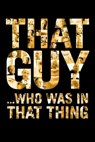 That Guy... Who Was in That Thing poster