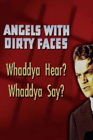 Angels with Dirty Faces: Whaddya Hear? Whaddya Say? poster