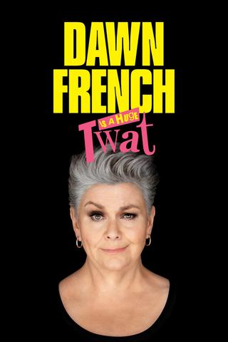 Dawn French Is a Huge Tw*t poster