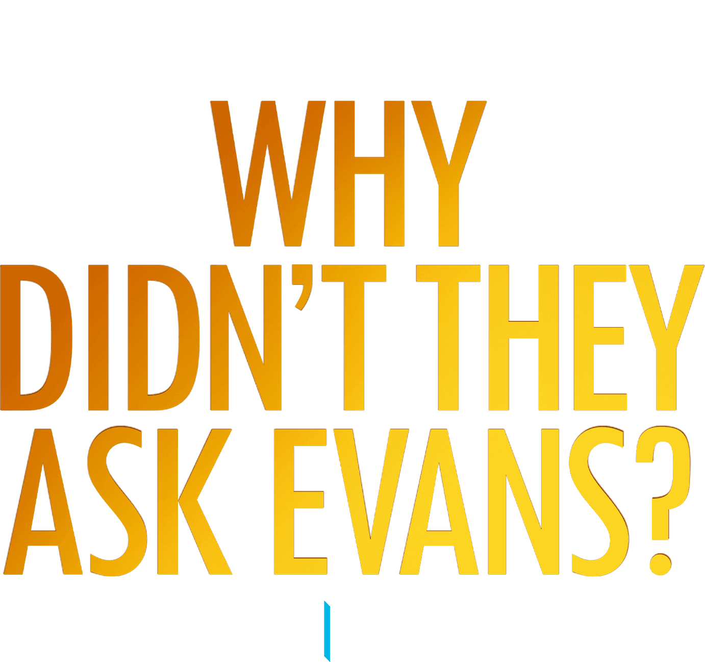 Why Didn't They Ask Evans? logo