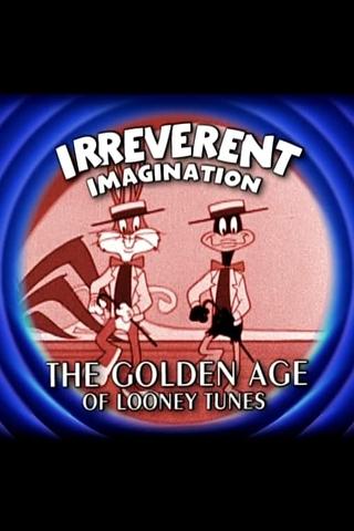 Irreverent Imagination: The Golden Age of the Looney Tunes poster