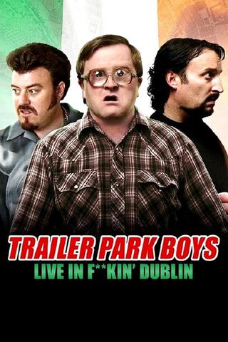 Trailer Park Boys: Live in F**kin' Dublin poster