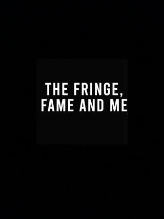 The Fringe, Fame and Me poster