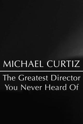 Michael Curtiz: The Greatest Director You Never Heard Of poster
