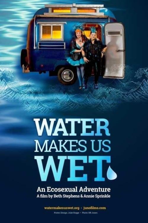 Water Makes Us Wet: An Ecosexual Adventure poster