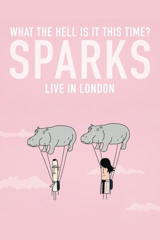 What the Hell Is It This Time? Sparks: Live in London poster