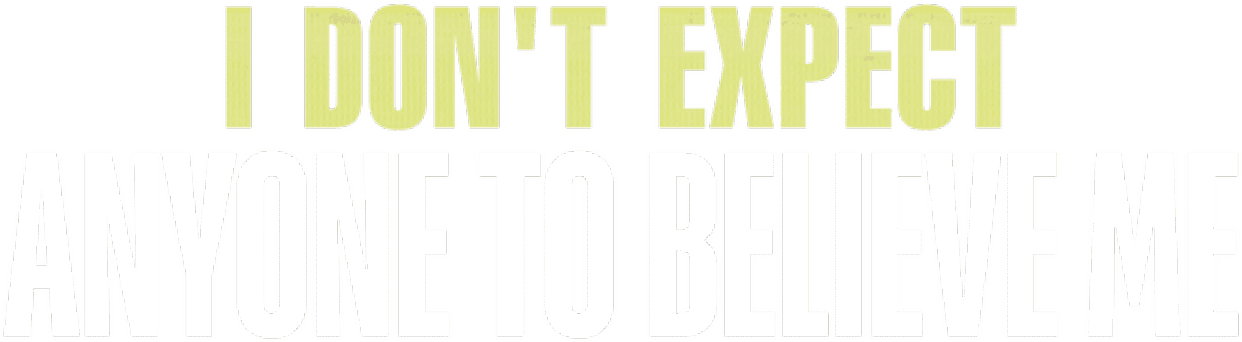 I Don't Expect Anyone to Believe Me logo