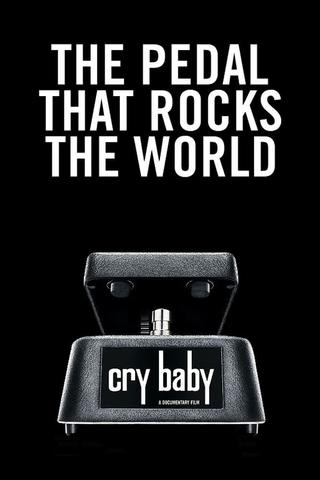 Cry Baby: The Pedal that Rocks the World poster