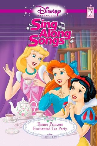 Disney Princess Sing Along Songs, Vol. 2 - Enchanted Tea Party poster