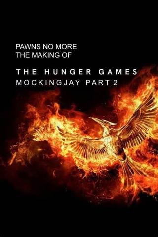 Pawns No More: The Making of The Hunger Games: Mockingjay Part 2 poster