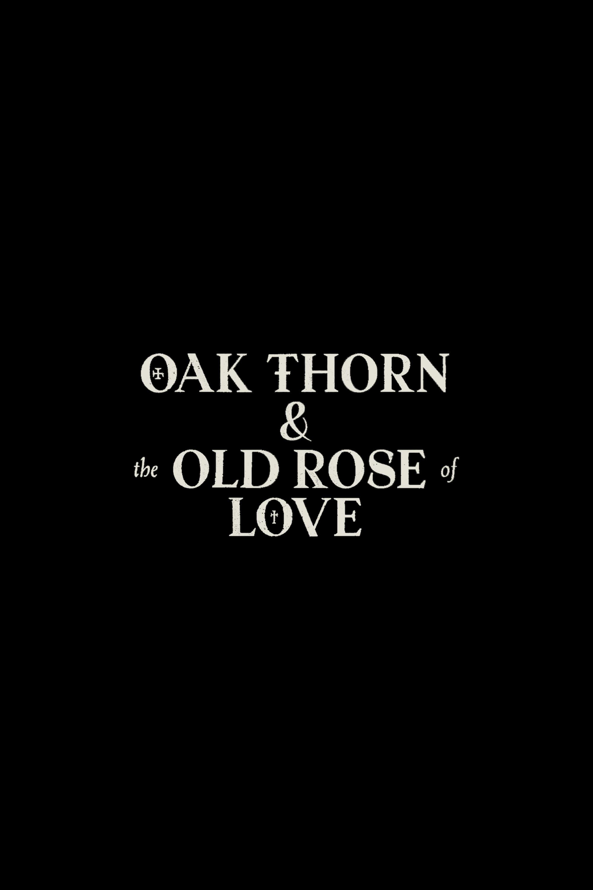 Oak Thorn & the Old Rose of Love poster