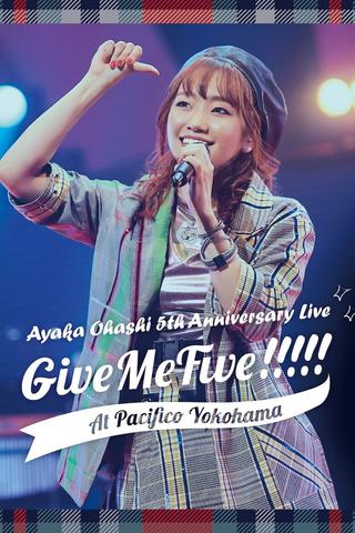 Ayaka Ohashi 5th Anniversary Live 〜 Give Me Five!!!!! 〜 at PACIFICO YOKOHAMA poster