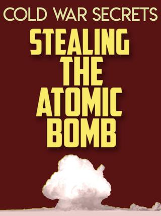Cold War Secrets: Stealing the Atomic Bomb poster