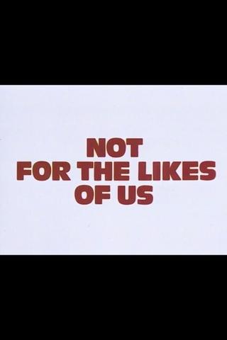 Not for the Likes of Us poster