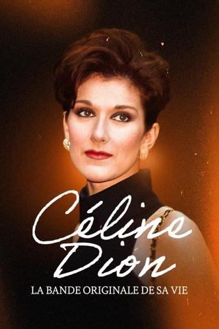 Céline Dion, la bande originale de sa vie poster