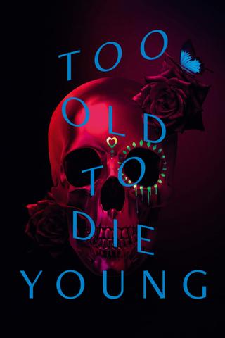 Too Old to Die Young poster
