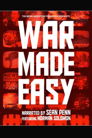 War Made Easy: How Presidents & Pundits Keep Spinning Us to Death poster