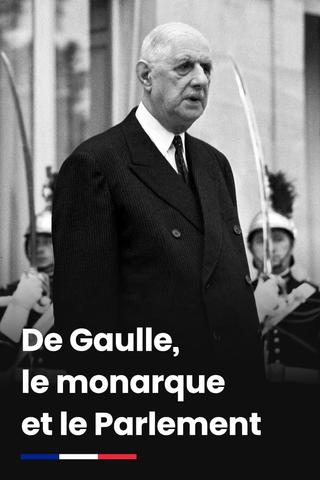 De Gaulle, le monarque et le Parlement poster