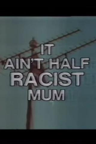 It Ain’t Half Racist, Mum poster