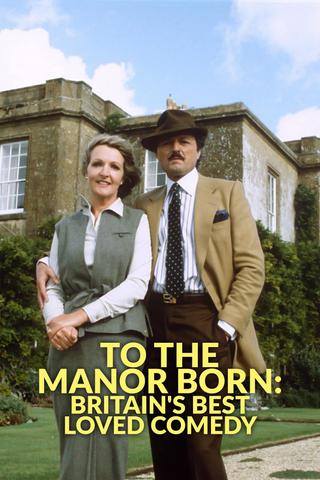 To the Manor Born: Britain's Best Loved Comedy poster