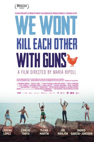 We Won't Kill Each Other with Guns poster