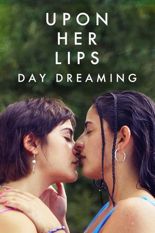 Upon Her Lips: Day Dreaming poster