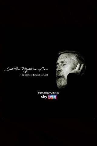 Set the Night on Fire: The Story of Ewan MacColl poster