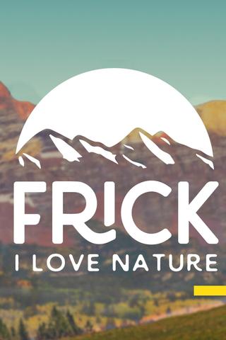 Frick, I Love Nature poster