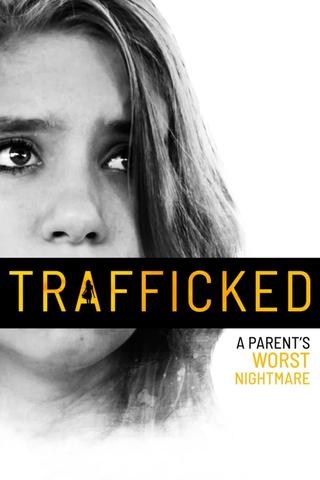 Trafficked: A Parent's Worst Nightmare poster